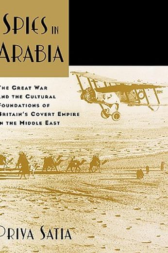 spies in arabia,the great war and the cultural foundations of britain´s covert empire in the middle east