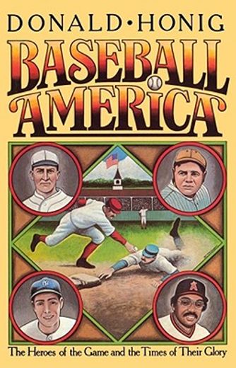baseball america,the heroes of the game and the times of their glory (in English)
