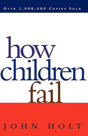 How Children Fail (Classics in Child Development) (en Inglés)