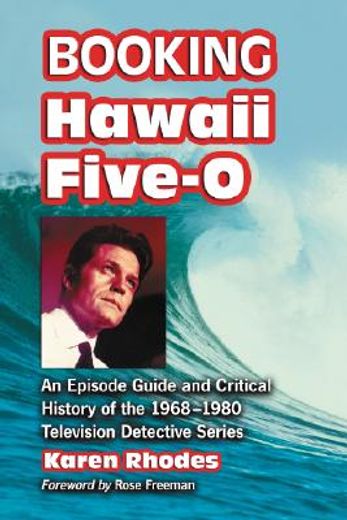 booking hawaii five-0,an episode guide and critical history of the 1968-1980 television detective series