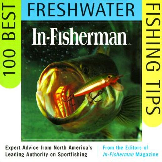 in-fisherman 100 best freshwater fishing tips,expert advice from north america´s leading authority on sportfishing