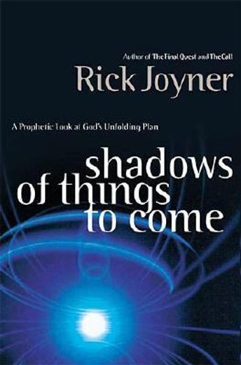 shadows of things to come,a prophetic look at god`s unfolding plan
