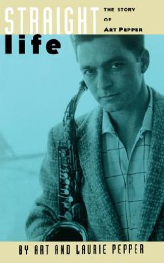 straight life,the story of art pepper (in English)