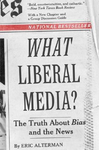 what liberal media?,the truth about bias and the news
