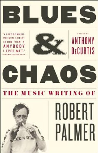 blues & chaos,the music writing of robert palmer (en Inglés)