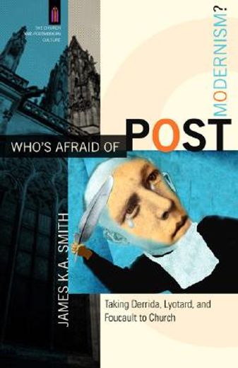 who´s afraid of postmodernism?,taking derrida, lyotard, and foucault to church