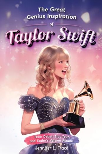 The Great Genius Inspiration of Taylor Swift: From Debut, Eras Tour, and Taylor's Version Albums - A Women Empowering Musical Biography for All Ages (en Inglés)