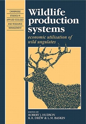 Wildlife Production Systems: Economic Utilisation of Wild Ungulates (Cambridge Studies in Applied Ecology and Resource Management) (en Inglés)