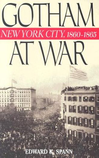 gotham at war,new york city, 1860-1865