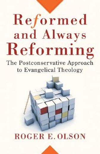 reformed and always reforming,the postconservative approach to evangelical theology