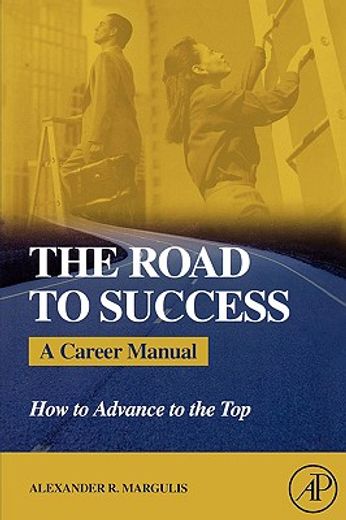 the road to success,a career manual - how to advance to the top