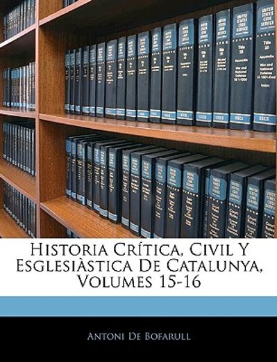 historia crtica, civil y esglesistica de catalunya, volumes 15-16
