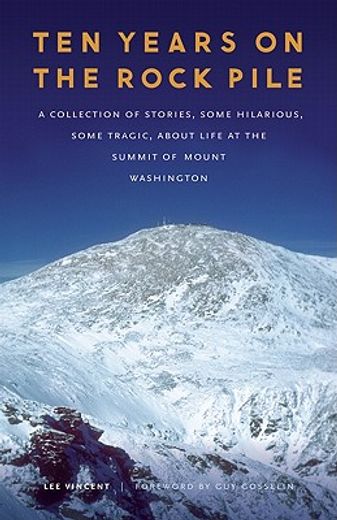 ten years on the rock pile,a collection of stories, some hilarious, some tragic, about life at the summit of mount washington (en Inglés)