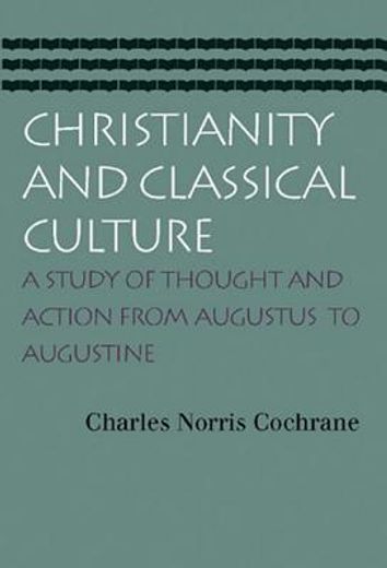 christianity and classical culture,a study of thought and action from augustus to augustine