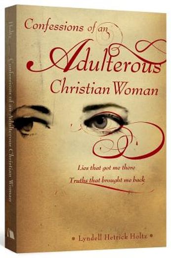 confessions of an adulterous christian woman,lies that got me there; truths that brought me back (in English)