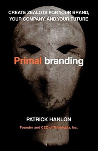 primalbranding,create zealots for your brand, your company, and your future (en Inglés)