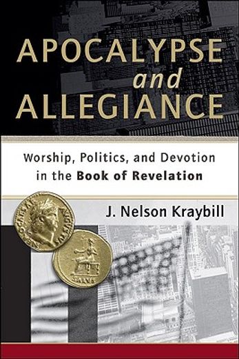 apocalypse and allegiance,worship, politics, and devotion in the book of revelation (en Inglés)