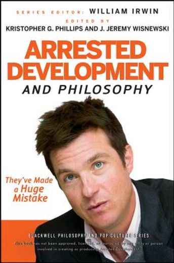 arrested development and philosophy: they ` ve made a huge mistake