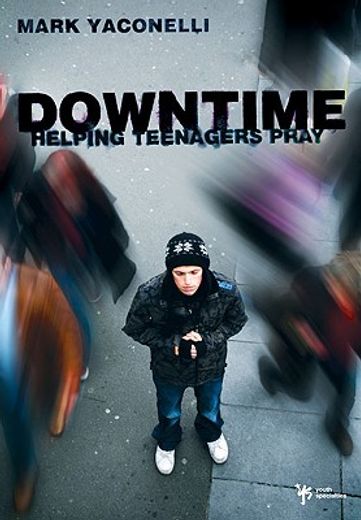 downtime,helping teenagers pray