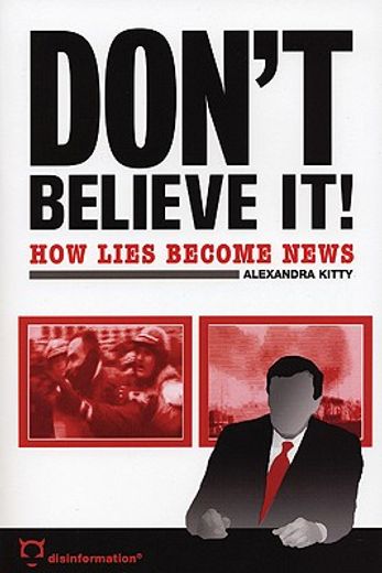 don´t believe it!,how lies become news