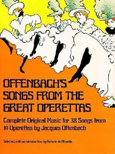 offenbach´s songs from the great operettas,complete music for thirty-eight songs from fourteen operettas (en Inglés)