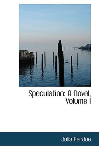 speculation: a novel, volume i