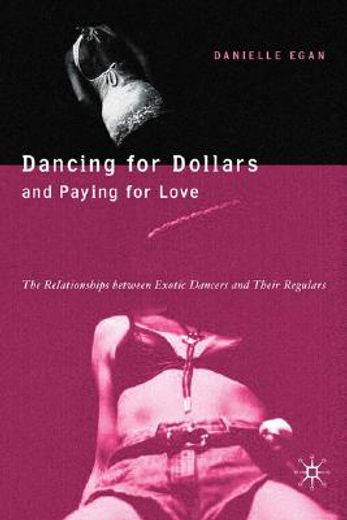 dancing for dollars and paying for love,the relationships between exotic dancers and their regulars