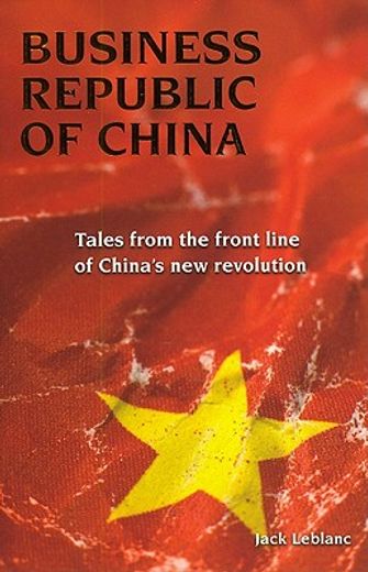 Business Republic of China: Tales from the Front Line of China's New Revolution (en Inglés)