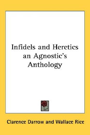 infidels and heretics an agnostic´s anthology