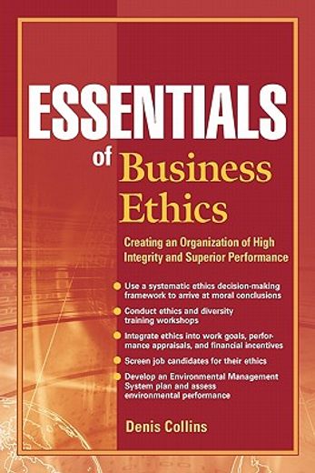 essentials of business ethics,creating an organization of high integrity and superior performance