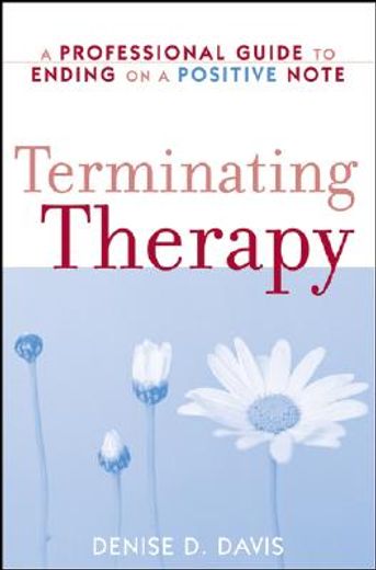 terminating therapy,a professional guide to ending on a positive note
