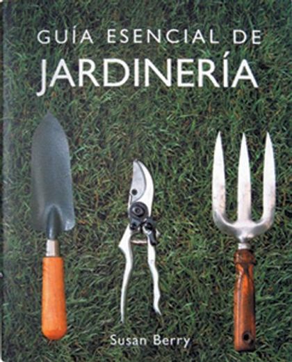 guia esencial de jardineria / the essential guide to gardening techniques