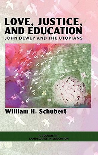love, justice, and education,john dewey and the utopians