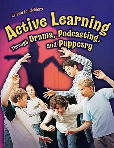 active learning through drama, podcasting and puppetry,grades k-8