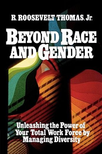 beyond race and gender,unleashing the power of your total work force by managing diversity (in English)