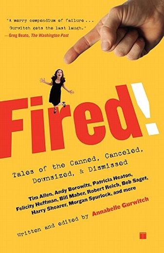 fired!,tales of the canned, canceled, downsized, and dismissed