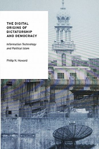 the digital origins of dictatorship and democracy,information technology and political islam