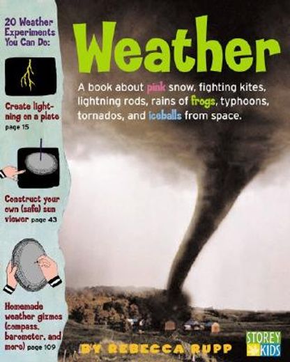weather,watch how weather works. featuring 22 experiments for making your own rain, tornados, lightning and