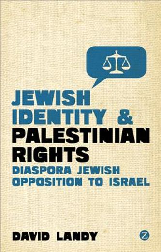 jewish identity and palestinian rights,the growth of diaspora jewish opposition to israel