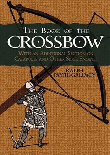 the book of the crossbow: with an additional section on catapults and other siege engines (en Inglés)