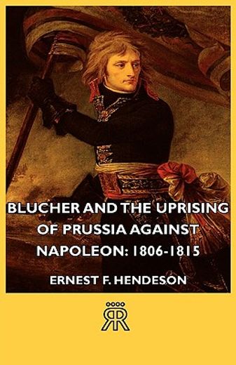 blucher and the uprising of prussia against napoleon,1806-1815