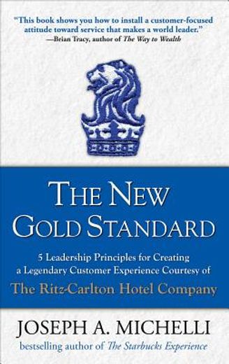 The New Gold Standard: 5 Leadership Principles for Creating a Legendary Customer Experience Courtesy of the Ritz-Carlton Hotel Company (en Inglés)