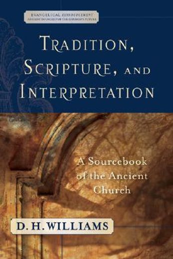 tradition, scripture, and interpretation,a sourc of the ancient church (en Inglés)