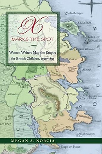 x marks the spot,women writers map the empire for british children, 1790-1895