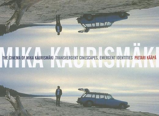 The Cinema of Mika Kaurismäki: Transvergent Cinescapes, Emergent Identities (in English)
