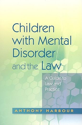 Children with Mental Disorder and the Law: A Guide to Law and Practice (en Inglés)