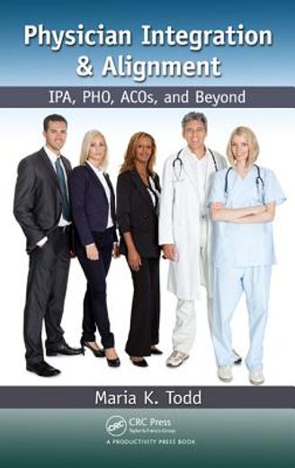 Physician Integration & Alignment: Ipa, Pho, Acos, and Beyond (en Inglés)