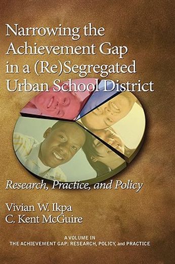 narrowing the achievement gap in a (re)segregated urban school district,research, practice, and policy