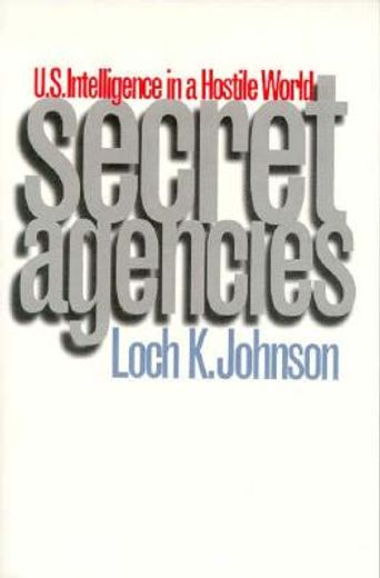 secret agencies,u.s. intelligence in a hostile world