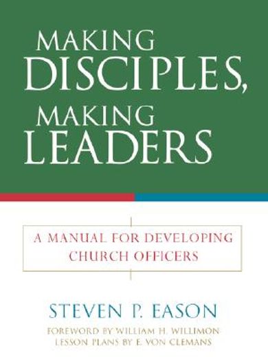 making disciples, making leaders: a manual for developing church officers (en Inglés)